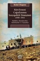 Kürt - Ermeni Coğrafyasının Sosyopolitik Dönüşümü 1908 - 1914: Halidiler, Hamidiyeliler, Bedirhaniler