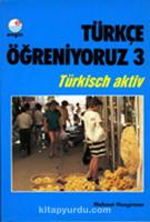 Türkçe Öğreniyoruz 3 / Türkisch Aktiv