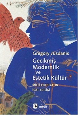 Gecikmiş Modernlik ve Estetik Kültür Gregory Jusdanis