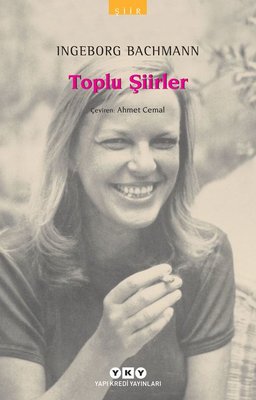 Toplu Şiirler / Ingeborg Bachmann Ingeborg Bachmann