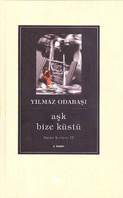 Aşk Bize Küstü - Bütün Şiirleri 4 Yılmaz Odabaşı