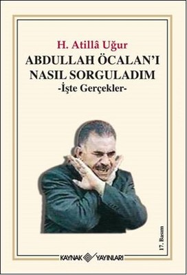 Abdullah Öcalan'ı Nasıl Sorguladım - İşte Gerçekler Hasan Atilla Uğur