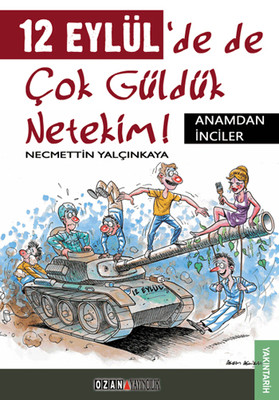 12 Eylül'de de Çok Güldük Netekim! Necmettin Yalçınkaya