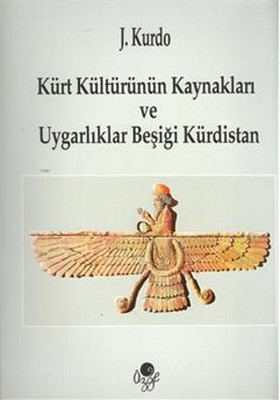 Kürt Kültürünün Kaynakları ve Uygarlıklar Beşiği Kürdistan J. Kurdo