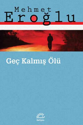 Geç Kalmış Ölü Mehmet Eroğlu