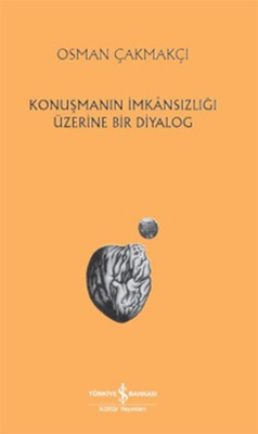 Konuşmanın İmkansızlığı Üzerine Bir Diyalog Osman Çakmakçı