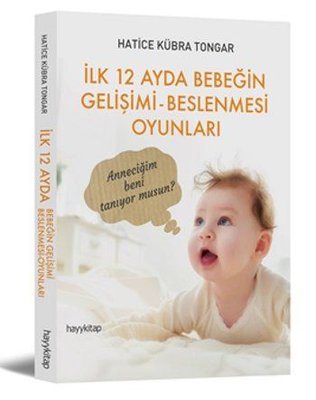 İlk 12 Ayda Bebeğin Gelişimi Beslenmesi Oyunları Hatice Kübra Tongar