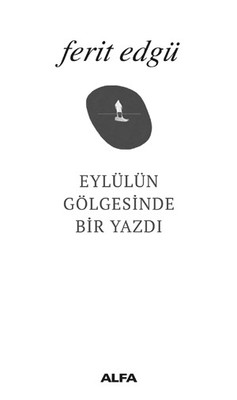 Eylül’ün Gölgesinde Bir Yazdı Ferit Edgü