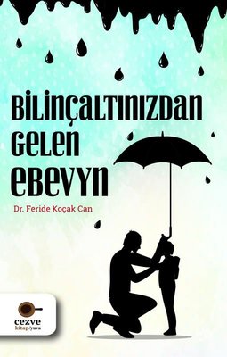 Bilinçaltınızdan Gelen Ebeveyn Feride Koçak Can