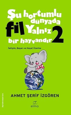 Şu Hortumlu Dünyada Fil Yalnız Bir Hayvandır 2 (Yeşil Kapak) Ahmet Şer