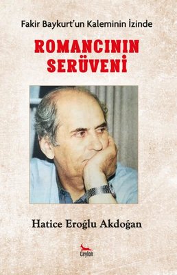 Fakir Baykurtun Kaleminin İzinde - Romancının İzinde Hatice Eroğlu Akd