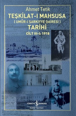 Teşkilat-ı Mahsusa Tarihi Cilt 3-1: 1918 Ahmet Tetik