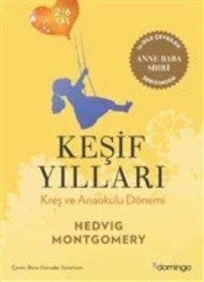 Keşif Yılları - Kreş ve Anaokulu Dönemi 2-6 Yaş Hedvig Montgomery