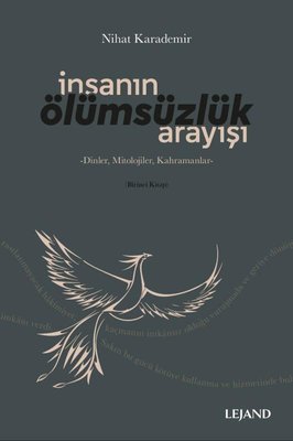 İnsanın Ölümsüzlük Arayışı -Dinler, Mitolojiler, Kahramanlar Nihat Kar