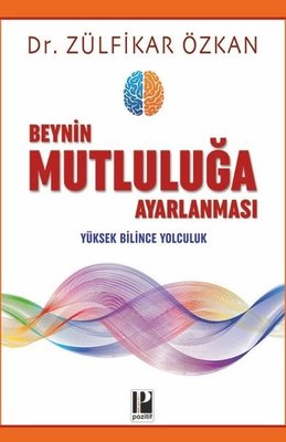 Beynin Mutluluğa Ayarlanması Yüksek Bilince Yolculuk Zülfikar Özkan