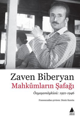 Mahkumların Şafağı: Özyaşamöyküsü 1921 - 1946 Zaven Biberyan