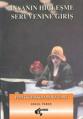 İnsanın Hiçleşme Serüvenine Giriş - Politik Psikoloji Notları Serol Te