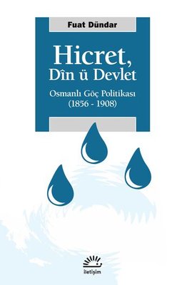 Hicret: Din ü Devlet - Osmanlı Göç Politikası 1856 - 1908 Fuat Dündar