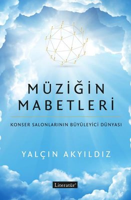 Müziğin Mabetleri - Konser Salonlarının Büyüleyici Dünyası Yalçın Akyı