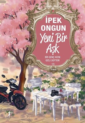 Yeni Bir Aşk - Bir Genç Kızın Gizli Defteri 13 İpek Ongun