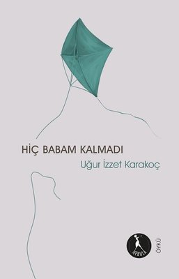 Hiç Babam Kalmadı Uğur İzzet Karakoç