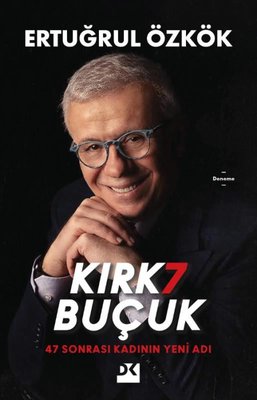 Kırk7 Buçuk - 47 Sonrası Kadının Yeni Adı Ertuğrul Özkök