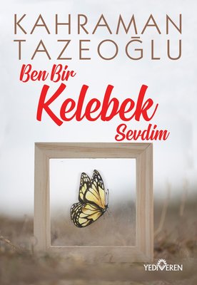 Ben Bir Kelebek Sevdim Kahraman Tazeoğlu