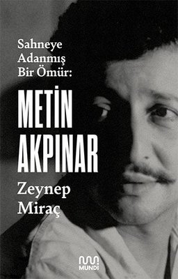 Metin Akpınar: Sahneye Adanmış Bir Ömür Zeynep Miraç