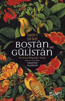 Bostan ve Gülistan - Evrensel Bilgeliğin Kitabı Sadi Şirazi