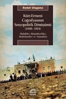 Kürt - Ermeni Coğrafyasının Sosyopolitik Dönüşümü 1908 - 1914: Halidil
