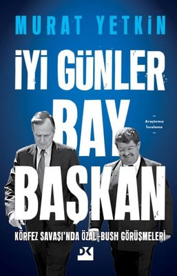 İyi Günler Bay Başkan - Körfez Savaşı'nda Özal - Bush Görüşmeleri Mura