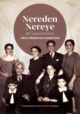 Nereden Nereye - Bir Yaşamöyküsü Hraç Kırmızıyan (Anuşavan)