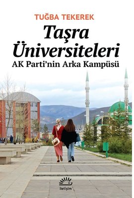 Taşra Üniversiteleri - AK Parti'nin Arka Kampüsü Tuğba Tekerek