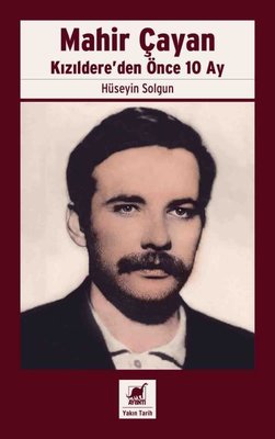 Mahir Çayan: Kızıldere'den Önce 10 Ay Hüseyin Solgun