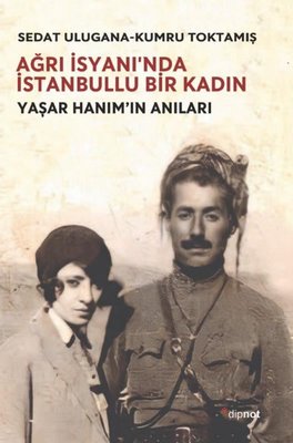 Ağrı İsyanı’nda İstanbullu Bir Kadın Sedat Ulugana - Kumru Toktamış