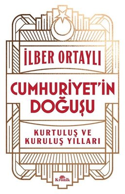 Cumhuriyet'in Doğuşu - Kurtuluş ve Kuruluş Yılları İlber Ortaylı