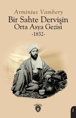 Bir Sahte Dervişin Orta Asya Gezisi 1832 Arminius Vambery