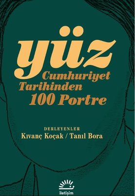 Yüz - Cumhuriyet Tarihinden 100 Portre Kıvanç Koçak / Tanıl Bora