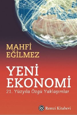 Yeni Ekonomi - 21. Yüzyıla Özgü Yaklaşımlar Mahfi Eğilmez