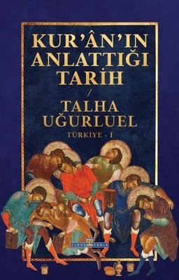 Kur'an'ın Anlattığı Tarih: Türkiye Talha Uğurluel