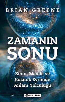 Zamanın Sonu: Zihin Madde ve Kozmik Evrimde Anlam Yolculuğu