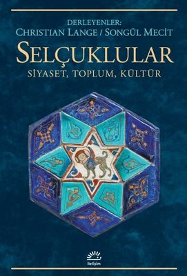 Selçuklular: Siyaset Toplum Kültür Selçuklular: Siyaset Toplum Kültür