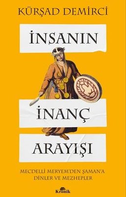 İnsanın İnanç Arayışı - Mecdelli Meryem'den Şaman'a Dinler ve Mezheple