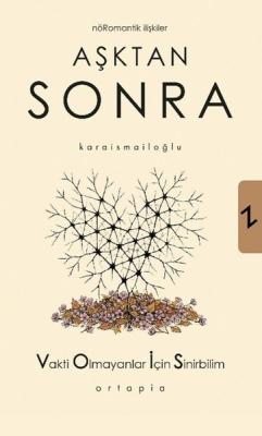 Aşktan Sonra - Nöromantik İlişkiler - Vakti Olmayanlar İçin Sinirbilim