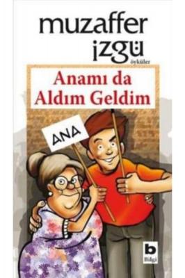 Anamı da Aldım Geldim Muzaffer İzgü