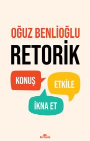 Retorik - Konuş & Etkile & İkna Et Oğuz Benlioğlu