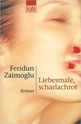 Liebesmale, Scharlachrot Feridun Zaimoglu