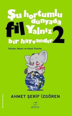 Şu Hortumlu Dünyada Fil Yalnız Bir Hayvandır 2 (Yeşil Kapak) Ahmet Şer