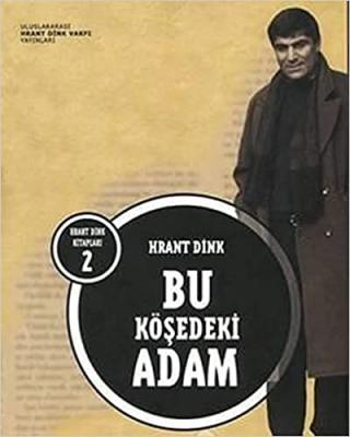 Hrant Dink - Bu Köşedeki Adam Hrant Dink