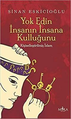 Yok Edin İnsanin İnsana Kulluğunu Sinan Eskicioğlu